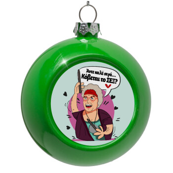 Αντε καλέ, σιγά, κόβεται το σέξ ;, Green Christmas tree ornament bauble 8cm