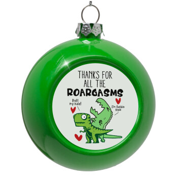 Thanks for all the ROARGASMS, Green Christmas tree ornament bauble 8cm