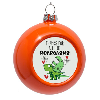 Thanks for all the ROARGASMS, Orange Christmas tree ornament bauble 8cm