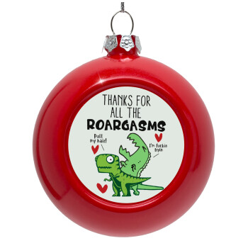 Thanks for all the ROARGASMS, Red Christmas tree ornament bauble 8cm