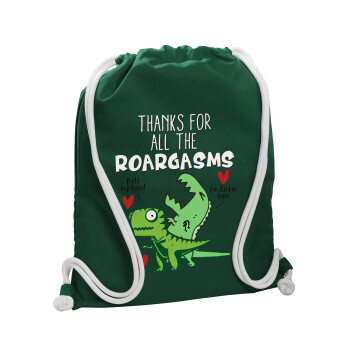 Thanks for all the ROARGASMS, Backpack pouch GYMBAG BOTTLE GREEN, with pocket (40x48cm) & thick white cords