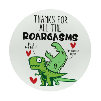 Thanks for all the ROARGASMS, Mousepad Round 20cm