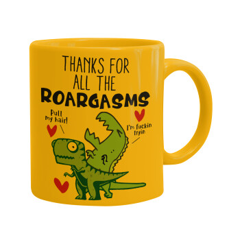 Thanks for all the ROARGASMS, Ceramic coffee mug yellow, 330ml