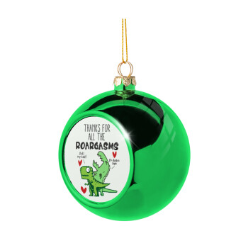 Thanks for all the ROARGASMS, Χριστουγεννιάτικη μπάλα δένδρου Πράσινη 8cm