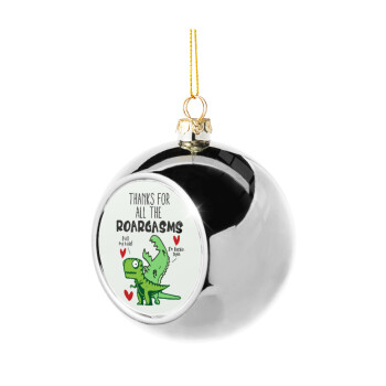 Thanks for all the ROARGASMS, Χριστουγεννιάτικη μπάλα δένδρου Ασημένια 8cm