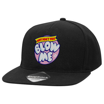 Why Don't You Blow Me Funny, Adult Flat Snapback Hat Black, (100% COTTON TWILL, ADULT, UNISEX, ONE SIZE)