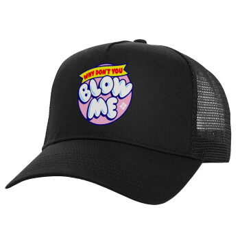 Why Don't You Blow Me Funny, Structured Trucker Adult Hat, with Mesh, Black (100% COTTON, ADULT, UNISEX, ONE SIZE)