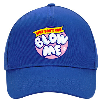 Why Don't You Blow Me Funny, Ultimate Adult Hat BLUE, (100% COTTON DRILL, ADULT, UNISEX, ONE SIZE)