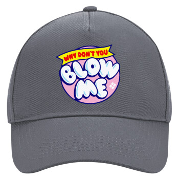 Why Don't You Blow Me Funny, Ultimate Adult Hat Grey, (100% COTTON DRILL, ADULT, UNISEX, ONE SIZE)