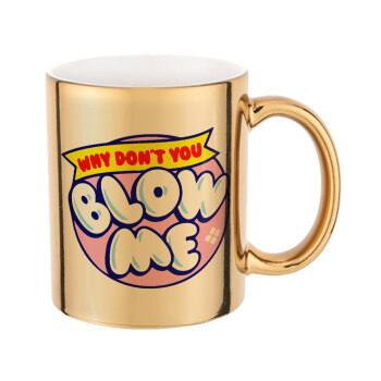 Why Don't You Blow Me Funny, Mug ceramic, gold mirror, 330ml