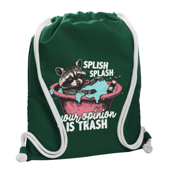 Splish splash your opinion is trash, Τσάντα πλάτης πουγκί GYMBAG BOTTLE GREEN, με τσέπη (40x48cm) & χονδρά λευκά κορδόνια