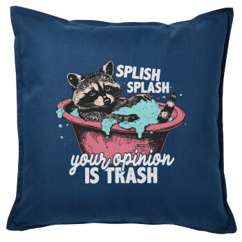 Splish splash your opinion is trash, Sofa cushion Blue 50x50cm includes filling