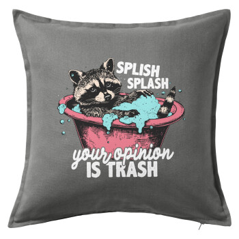 Splish splash your opinion is trash, Sofa cushion Grey 50x50cm includes filling