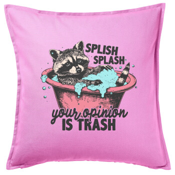 Splish splash your opinion is trash, Sofa cushion Pink 50x50cm includes filling