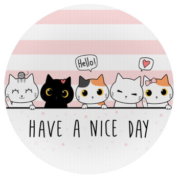 Have a nice day cats, Mousepad Round 20cm