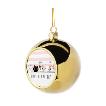 Have a nice day cats, Golden Christmas tree ball ornament 8cm