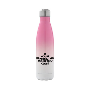 IF YOURE READING THIS YOURE TOO CLOSE, Metal mug thermos Pink/White (Stainless steel), double wall, 500ml
