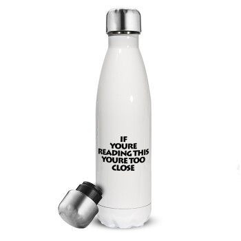 IF YOURE READING THIS YOURE TOO CLOSE, Metal mug thermos White (Stainless steel), double wall, 500ml