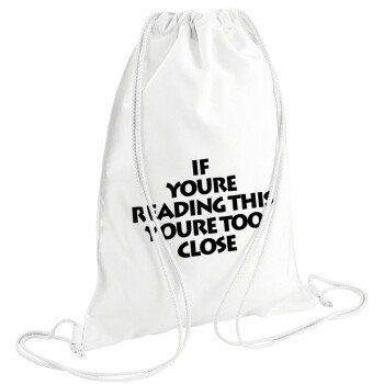 IF YOURE READING THIS YOURE TOO CLOSE, Backpack pouch GYMBAG white (28x40cm)