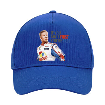 If You Ain't First You're Last Ricky Bobby, Talladega Nights, Ultimate Adult Hat BLUE, (100% COTTON DRILL, ADULT, UNISEX, ONE SIZE)