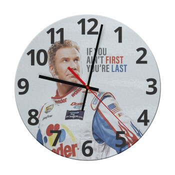 If You Ain't First You're Last Ricky Bobby, Talladega Nights, Ρολόι τοίχου γυάλινο (30cm)