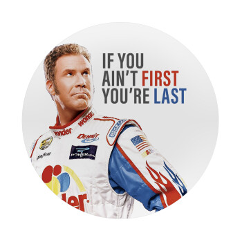 If You Ain't First You're Last Ricky Bobby, Talladega Nights, Mousepad Round 20cm