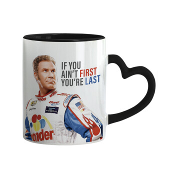 If You Ain't First You're Last Ricky Bobby, Talladega Nights, Mug heart black handle, ceramic, 330ml