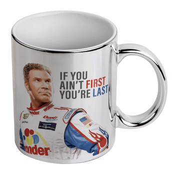 If You Ain't First You're Last Ricky Bobby, Talladega Nights, Mug ceramic, silver mirror, 330ml