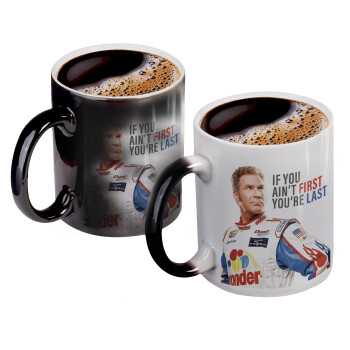 If You Ain't First You're Last Ricky Bobby, Talladega Nights, Color changing magic Mug, ceramic, 330ml when adding hot liquid inside, the black colour desappears (1 pcs)