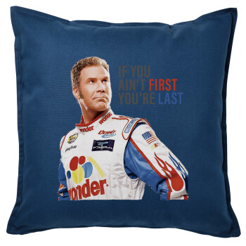 If You Ain't First You're Last Ricky Bobby, Talladega Nights, Sofa cushion Blue 50x50cm includes filling