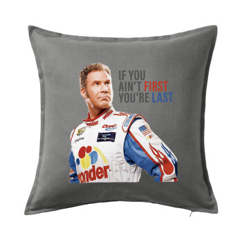 If You Ain't First You're Last Ricky Bobby, Talladega Nights, Sofa cushion Grey 50x50cm includes filling