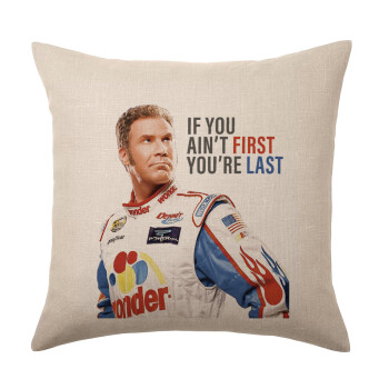 If You Ain't First You're Last Ricky Bobby, Talladega Nights, Μαξιλάρι καναπέ ΛΙΝΟ 40x40cm περιέχεται το  γέμισμα