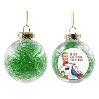 If You Ain't First You're Last Ricky Bobby, Talladega Nights, Transparent Christmas tree ball ornament with green filling 8cm