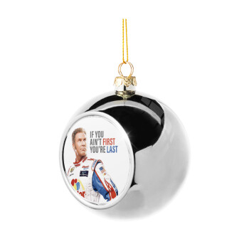 If You Ain't First You're Last Ricky Bobby, Talladega Nights, Silver 8cm Christmas tree ball ornament