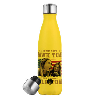 If She Don't Hawk I Don't Wanna Talk Tuah, Yellow Stainless Steel Metallic Thermos, double-walled, 500ml