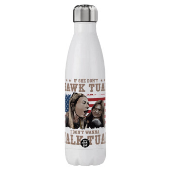 If She Don't Hawk I Don't Wanna Talk Tuah, Stainless steel, double-walled, 750ml