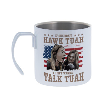 If She Don't Hawk I Don't Wanna Talk Tuah, Mug Stainless steel double wall 400ml