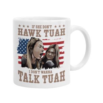 If She Don't Hawk I Don't Wanna Talk Tuah, Ceramic coffee mug, 330ml (1pcs)