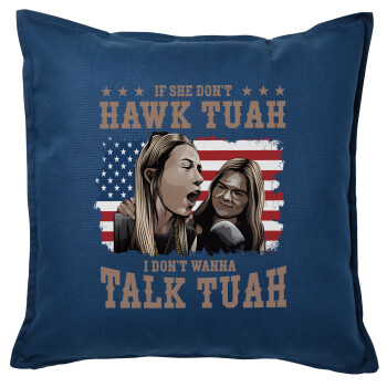 If She Don't Hawk I Don't Wanna Talk Tuah, Sofa cushion Blue 50x50cm includes filling