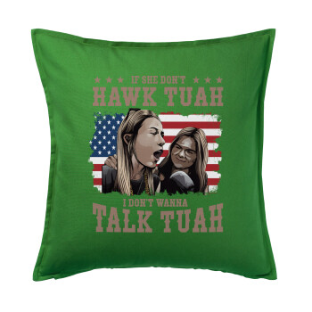 If She Don't Hawk I Don't Wanna Talk Tuah, Sofa cushion Green 50x50cm includes filling