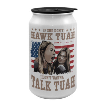 If She Don't Hawk I Don't Wanna Talk Tuah, Κούπα ταξιδιού μεταλλική με καπάκι (tin-can) 500ml