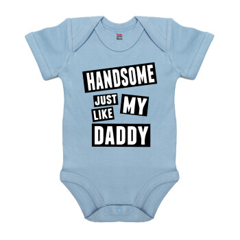 Handsome just like my Daddy, Βρεφικό φορμάκι μωρού, 0-18 μηνών, Μπλε, 100% Organic Cotton, κοντομάνικο