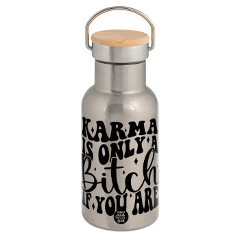 Karma is Only A Bitch if You Are, Stainless steel metallic thermos flask, silver with a bamboo lid, double-walled, 350ml.