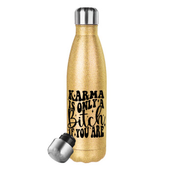 Karma is Only A Bitch if You Are, Glitter gold stainless steel thermos bottle, double-walled, 500ml