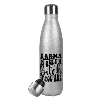 Karma is Only A Bitch if You Are, Metallic Glitter Silver Thermos Flask (Stainless steel), double-walled, 500ml