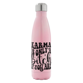 Karma is Only A Bitch if You Are, Metal mug thermos Pink Iridiscent (Stainless steel), double wall, 500ml