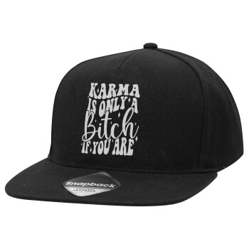 Karma is Only A Bitch if You Are, Adult Flat Snapback Hat Black, (100% COTTON TWILL, ADULT, UNISEX, ONE SIZE)