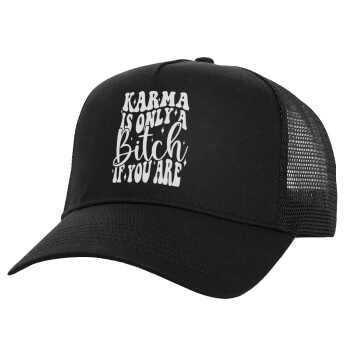 Karma is Only A Bitch if You Are, Structured Trucker Adult Hat, with Mesh, Black (100% COTTON, ADULT, UNISEX, ONE SIZE)