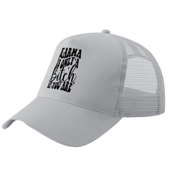 Karma is Only A Bitch if You Are, Adult Structured Trucker Hat, with Mesh, GRAY (100% COTTON, ADULT, UNISEX, ONE SIZE)