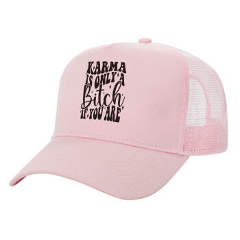 Karma is Only A Bitch if You Are, Adult Structured Trucker Hat, with Mesh, PINK (100% COTTON, ADULT, UNISEX, ONE SIZE)